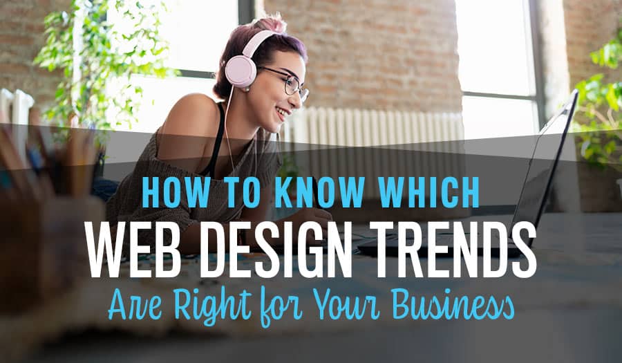 Which Web Design Trends Are Right for Your Business?