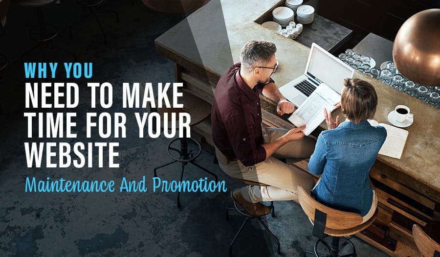 Why Business Owners Need To Make Time For Website Maintenance And Promotion