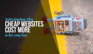 Why Cheap Websites Cost More in the Long Run