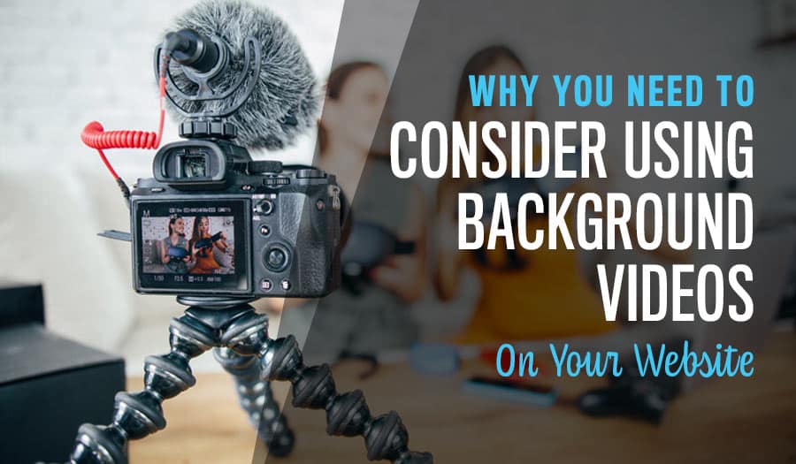 Why You Need To Consider Using Background Videos On Your Website