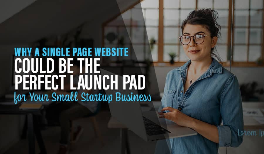 Why a Single Page Website Could Be the Perfect Launch Pad for Your Small Startup Business