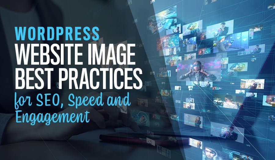 WordPress Website Image Best Practices for SEO, Speed and Engagement