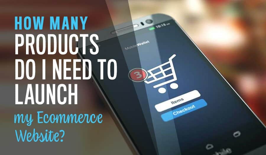 How Many Ecommerce Products Do I Need to Launch My Website?