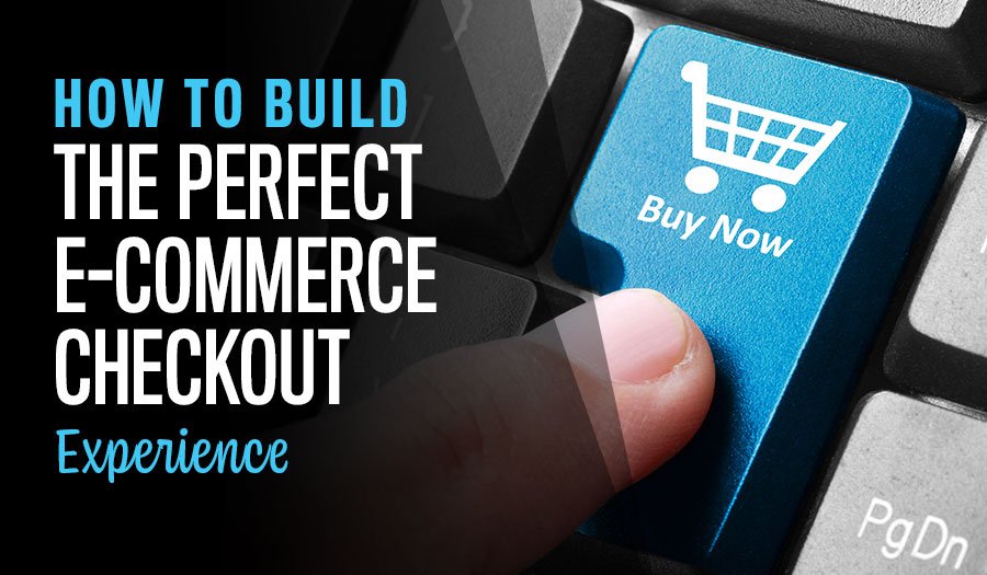 How to Build the Perfect E-Commerce Checkout Experience