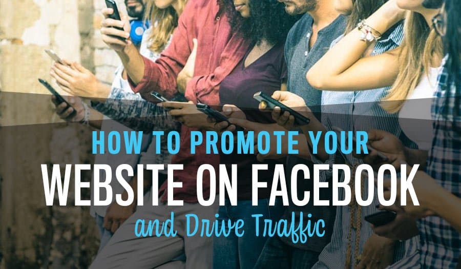 How to Promote Your Website on Facebook and Drive Traffic